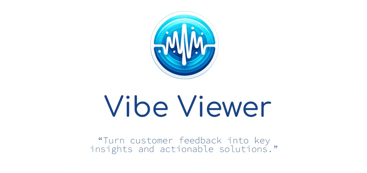 Vibe Viewer – Turn Customer Feedback into Key Insights and Actionable Solutions!